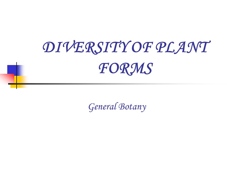 DIVERSITY OF PLANT FORMS General Botany